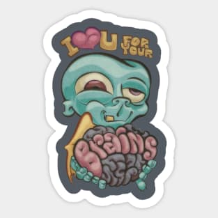 I love you for your Brains Sticker